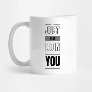 Just Keep Doin You - Light Text Design Mug